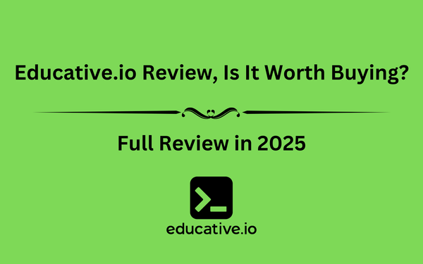 Educative.io Review, Is It Worth Buying? Full Review in 2025